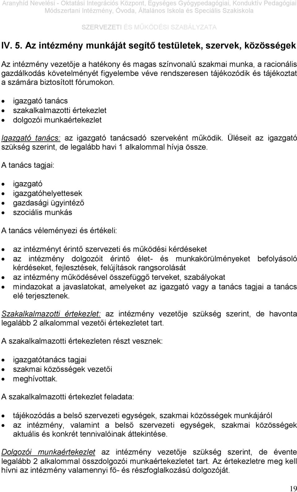 tájékozódik és tájékoztat a számára biztosított fórumokon. igazgató tanács szakalkalmazotti értekezlet dolgozói munkaértekezlet Igazgató tanács: az igazgató tanácsadó szerveként működik.