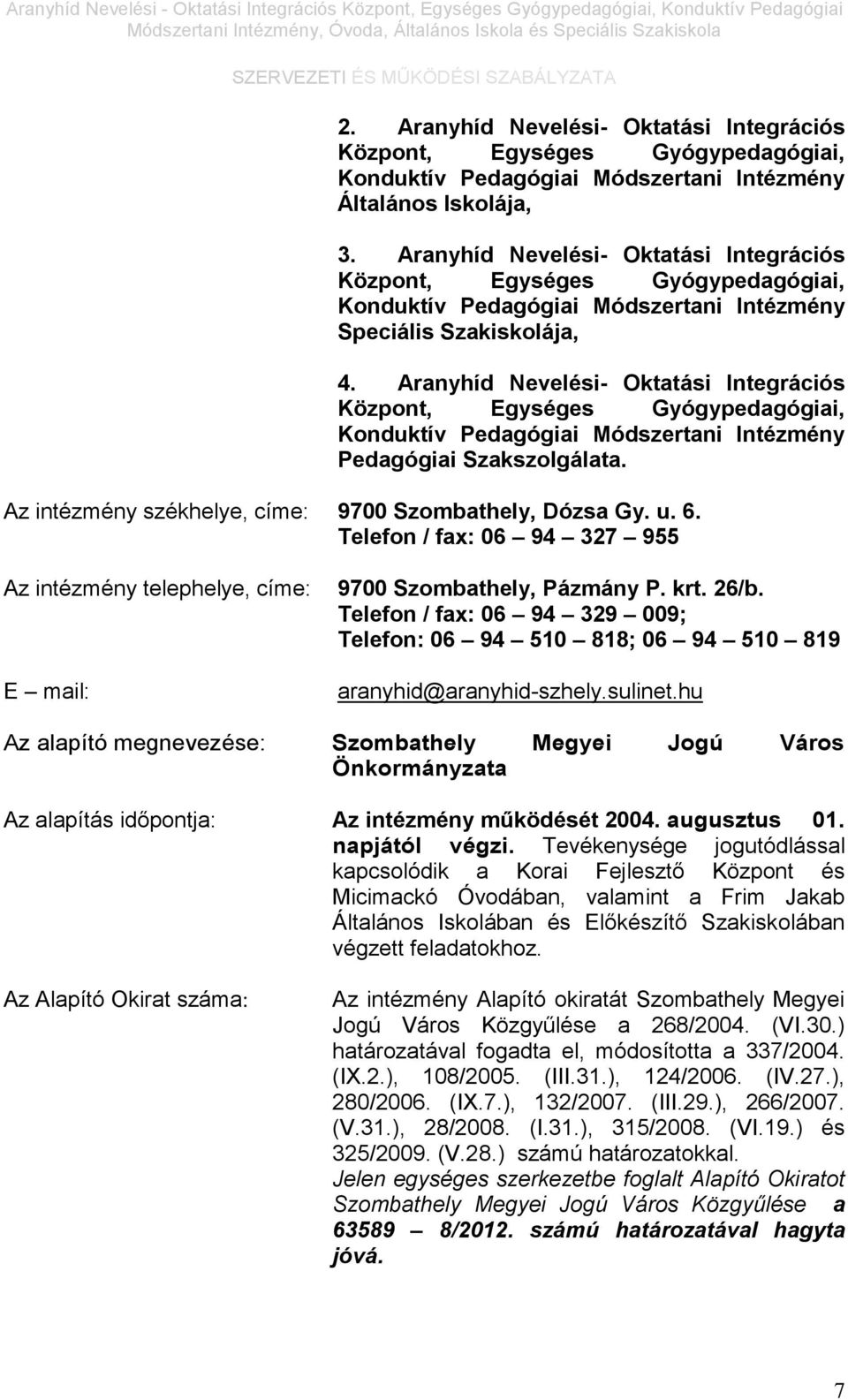 Aranyhíd Nevelési- Oktatási Integrációs Központ, Egységes Gyógypedagógiai, Konduktív Pedagógiai Módszertani Intézmény Pedagógiai Szakszolgálata.