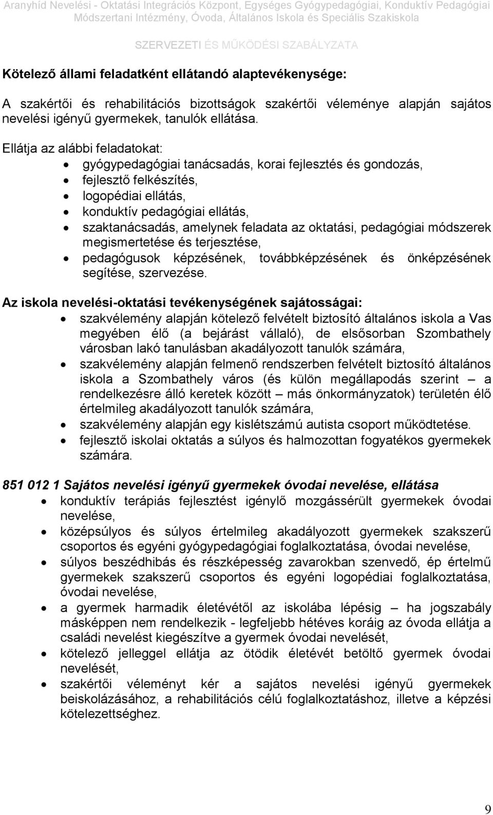 oktatási, pedagógiai módszerek megismertetése és terjesztése, pedagógusok képzésének, továbbképzésének és önképzésének segítése, szervezése.