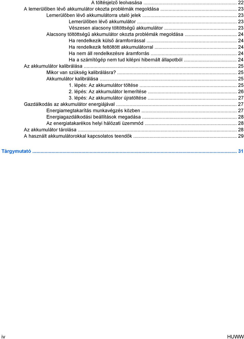 .. 24 Ha a számítógép nem tud kilépni hibernált állapotból... 24 Az akkumulátor kalibrálása... 25 Mikor van szükség kalibrálásra?... 25 Akkumulátor kalibrálása... 25 1. lépés: Az akkumulátor töltése.