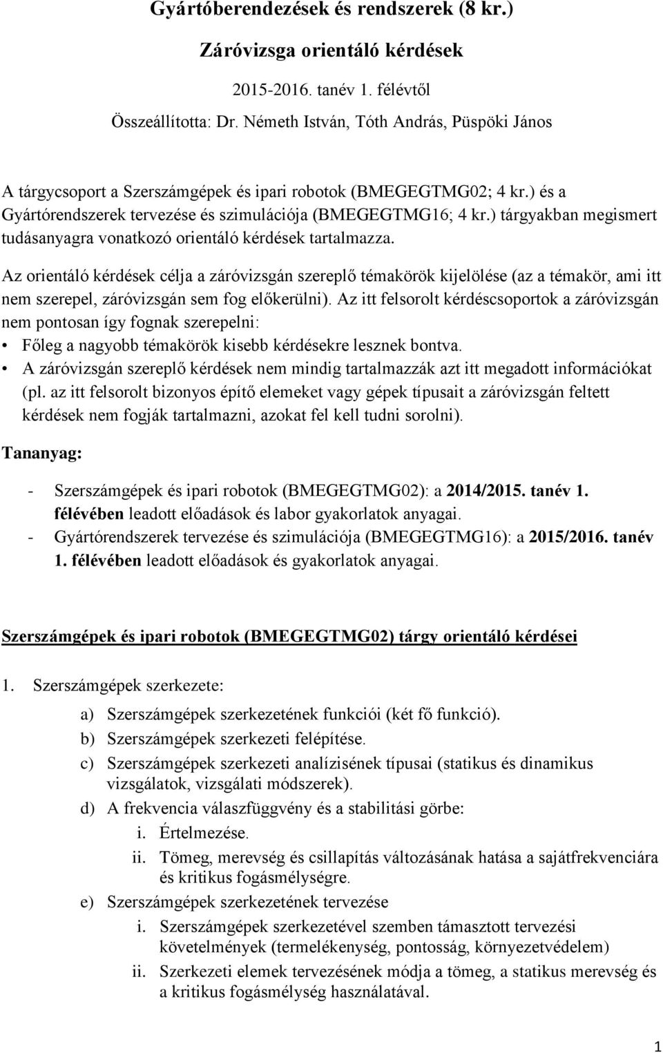 ) tárgyakban megismert tudásanyagra vonatkozó orientáló kérdések tartalmazza.