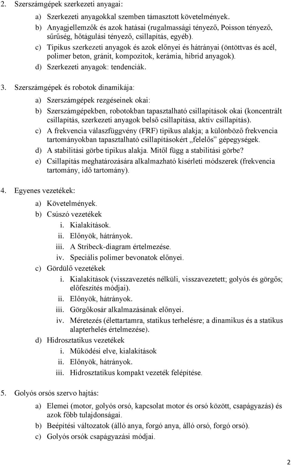 c) Tipikus szerkezeti anyagok és azok előnyei és hátrányai (öntöttvas és acél, polimer beton, gránit, kompozitok, kerámia, hibrid anyagok). d) Szerkezeti anyagok: tendenciák. 3.