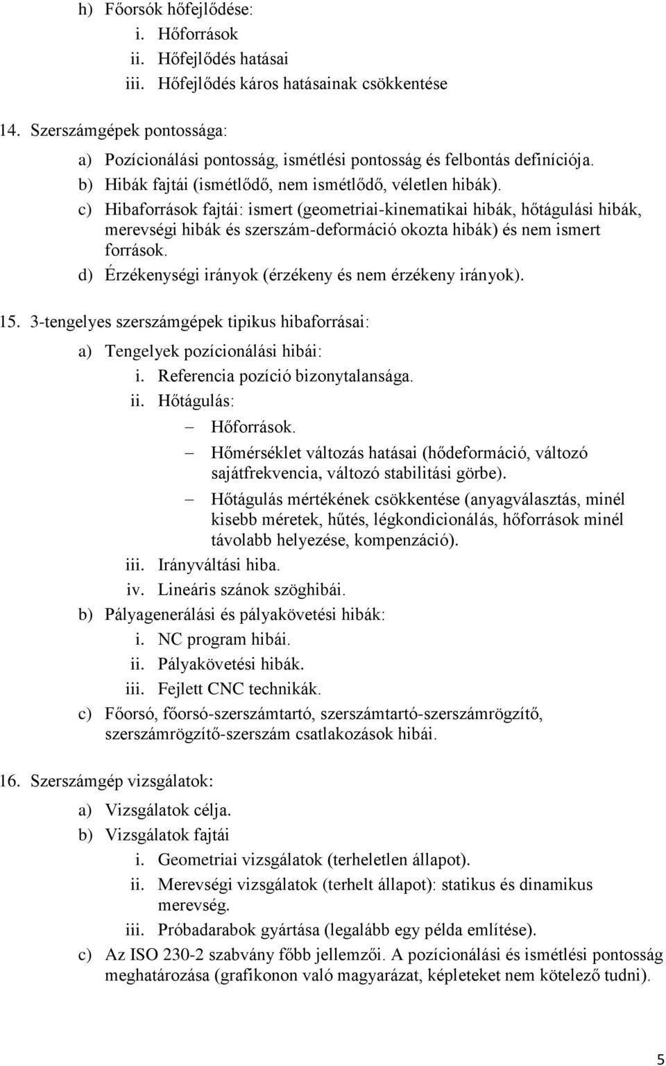 c) Hibaforrások fajtái: ismert (geometriai-kinematikai hibák, hőtágulási hibák, merevségi hibák és szerszám-deformáció okozta hibák) és nem ismert források.