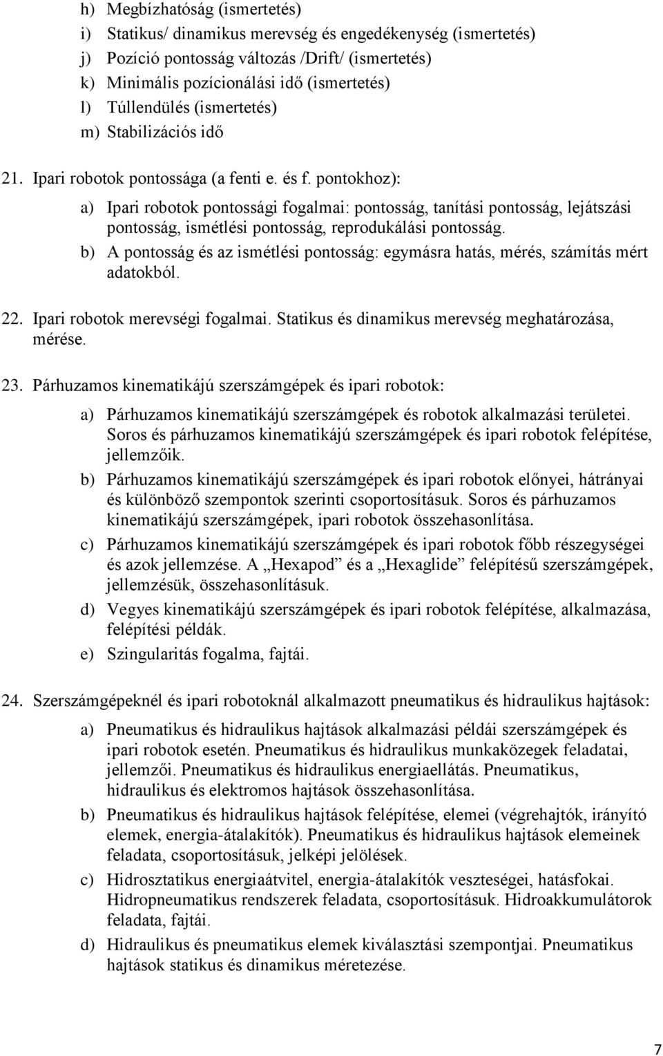 pontokhoz): a) Ipari robotok pontossági fogalmai: pontosság, tanítási pontosság, lejátszási pontosság, ismétlési pontosság, reprodukálási pontosság.