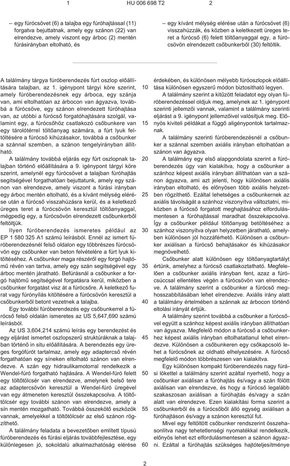 A találmány tárgya fúróberendezés fúrt oszlop elõállítására talajban, az 1.