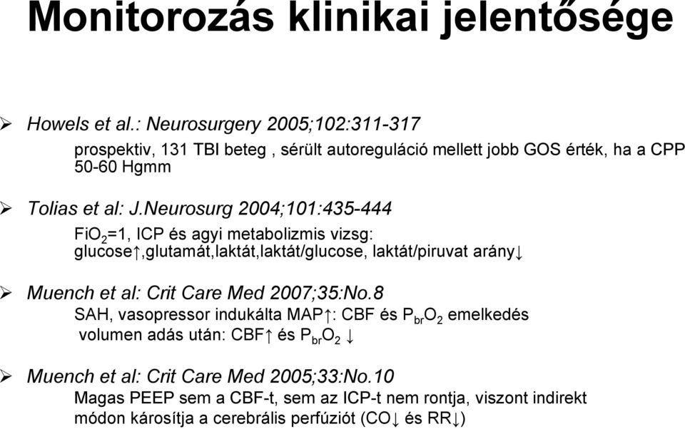 Neurosurg 2004;101:435-444 FiO 2 =1, ICP és agyi metabolizmis vizsg: glucose,glutamát,laktát,laktát/glucose, laktát/piruvat arány Muench et al: Crit
