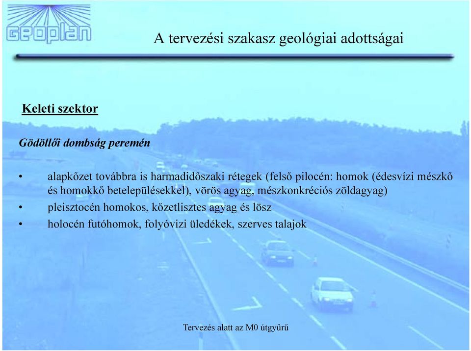 és homokkő betelepülésekkel), vörös agyag, mészkonkréciós zöldagyag) pleisztocén