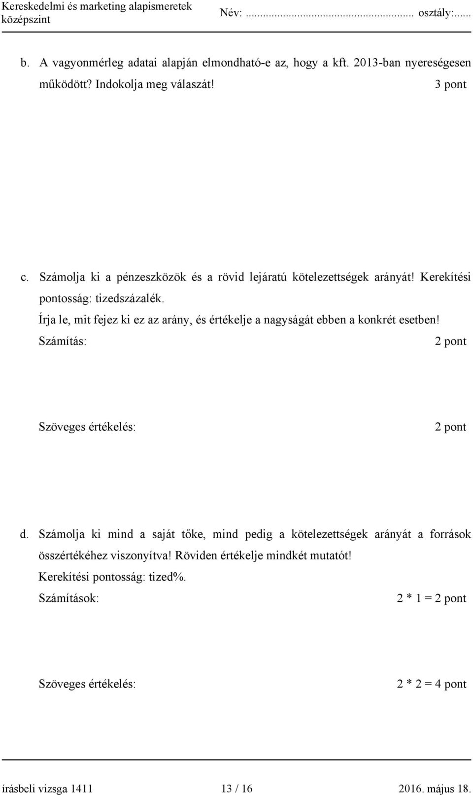 Írja le, mit fejez ki ez az arány, és értékelje a nagyságát ebben a konkrét esetben! Számítás: 2 pont Szöveges értékelés: 2 pont d.