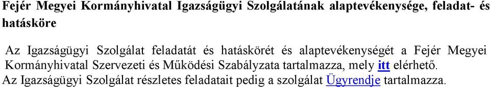 Fejér Megyei Kormányhivatal Szervezeti és Működési Szabályzata tartalmazza, mely itt