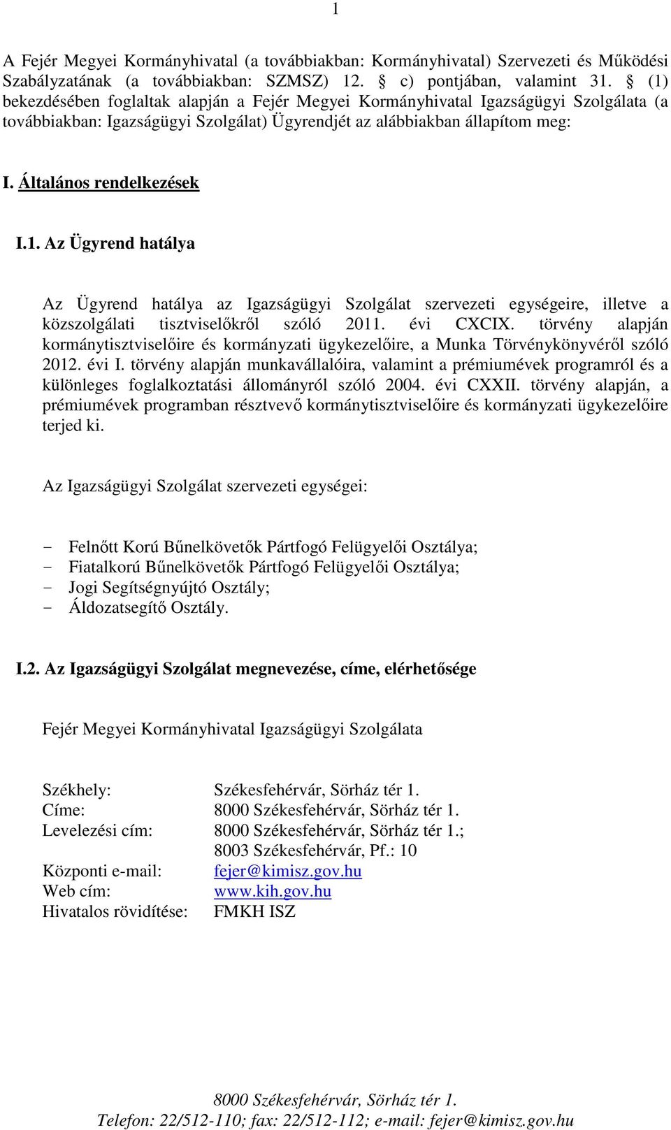 évi CXCIX. törvény alapján kormánytisztviselőire és kormányzati ügykezelőire, a Munka Törvénykönyvéről szóló 2012. évi I.