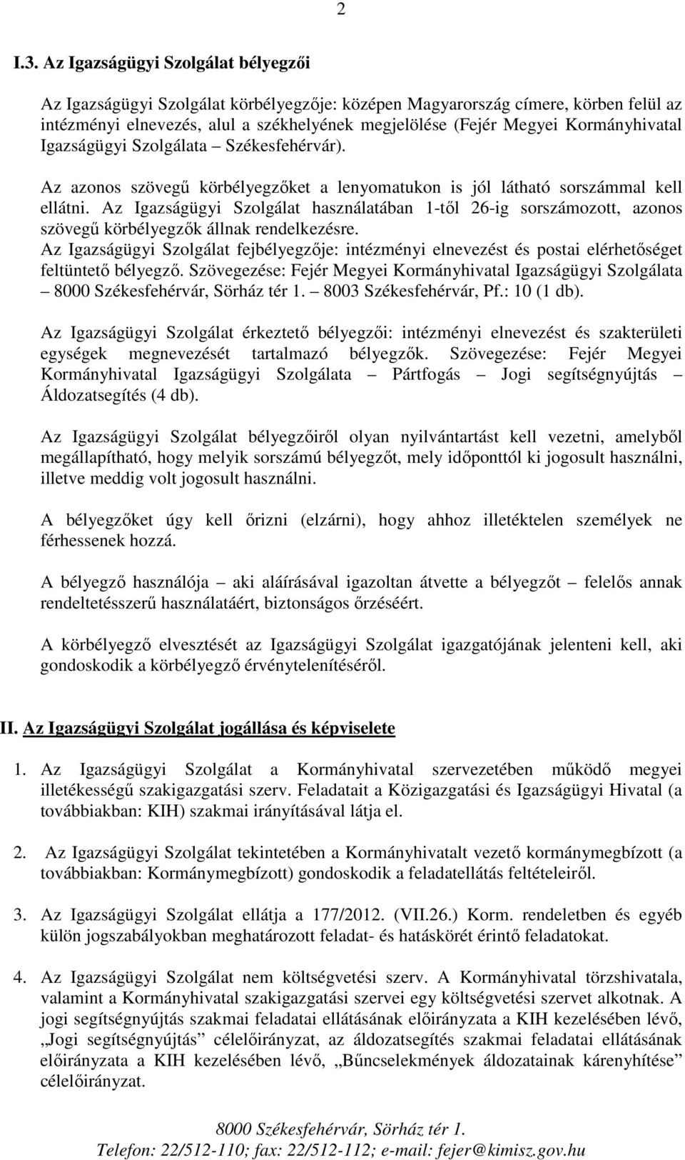 Kormányhivatal Igazságügyi Szolgálata Székesfehérvár). Az azonos szövegű körbélyegzőket a lenyomatukon is jól látható sorszámmal kell ellátni.