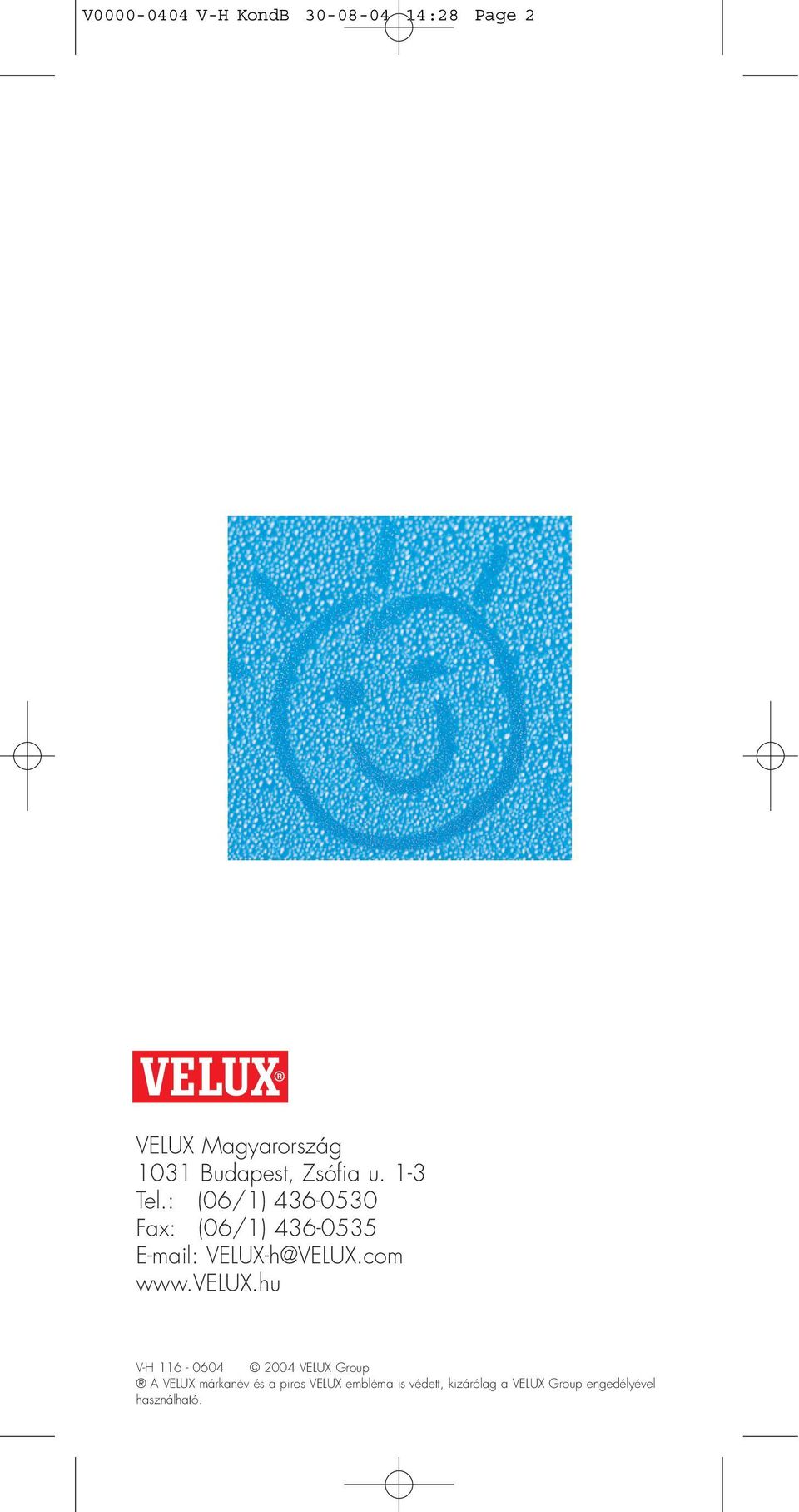 : (06/1) 436-0530 Fax: (06/1) 436-0535 E-mail: VELUX-h@VELUX.com www.velux.