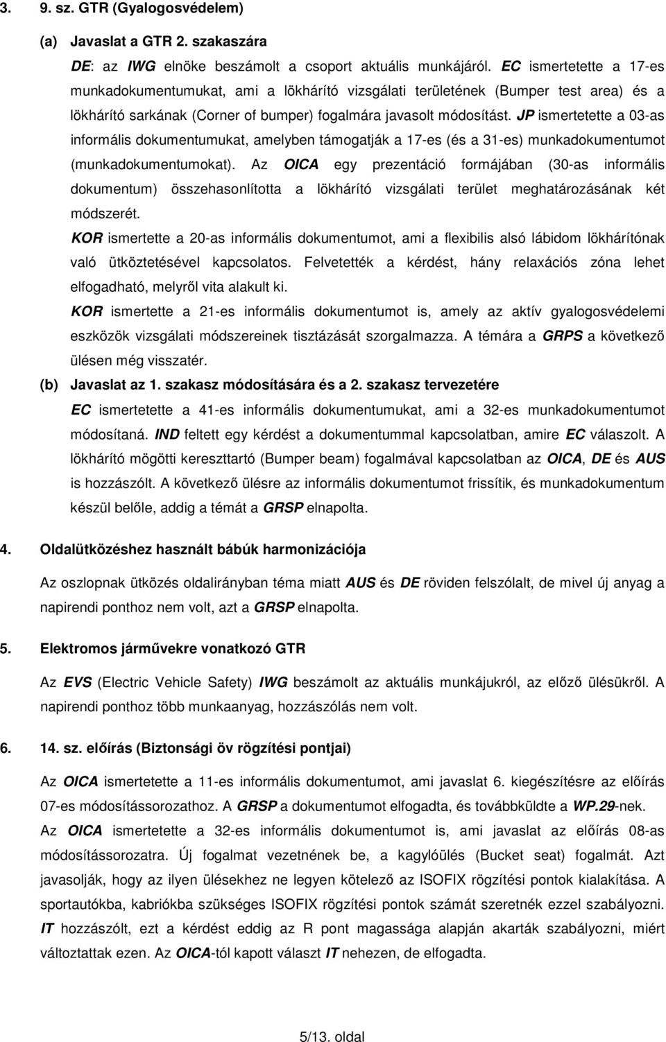 JP ismertetette a 03-as informális dokumentumukat, amelyben támogatják a 17-es (és a 31-es) munkadokumentumot (munkadokumentumokat).