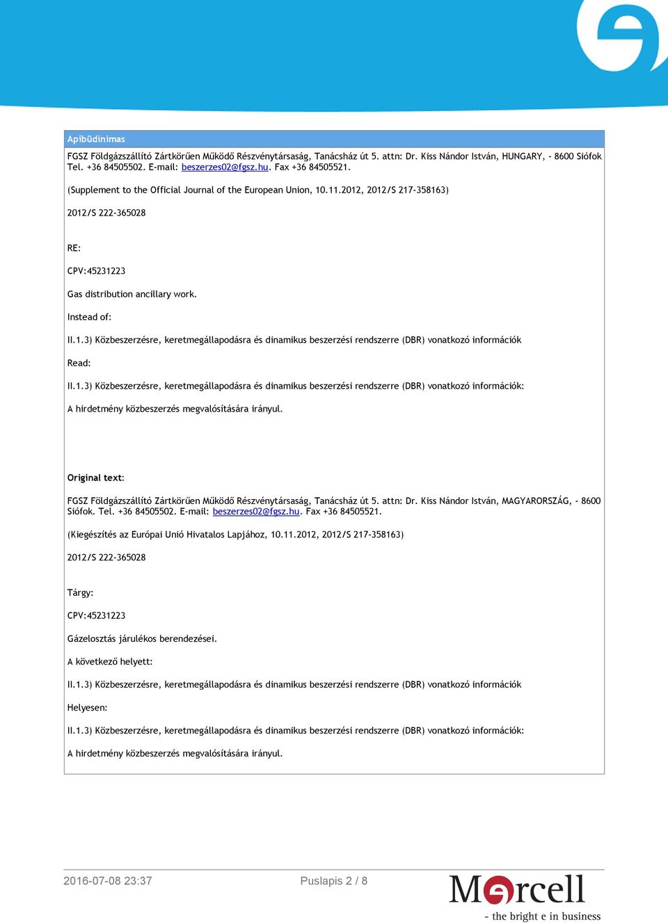 1.3) Közbeszerzésre, keretmegállapodásra és dinamikus beszerzési rendszerre (DBR) vonatkozó információk: A hirdetmény közbeszerzés megvalósítására irányul.