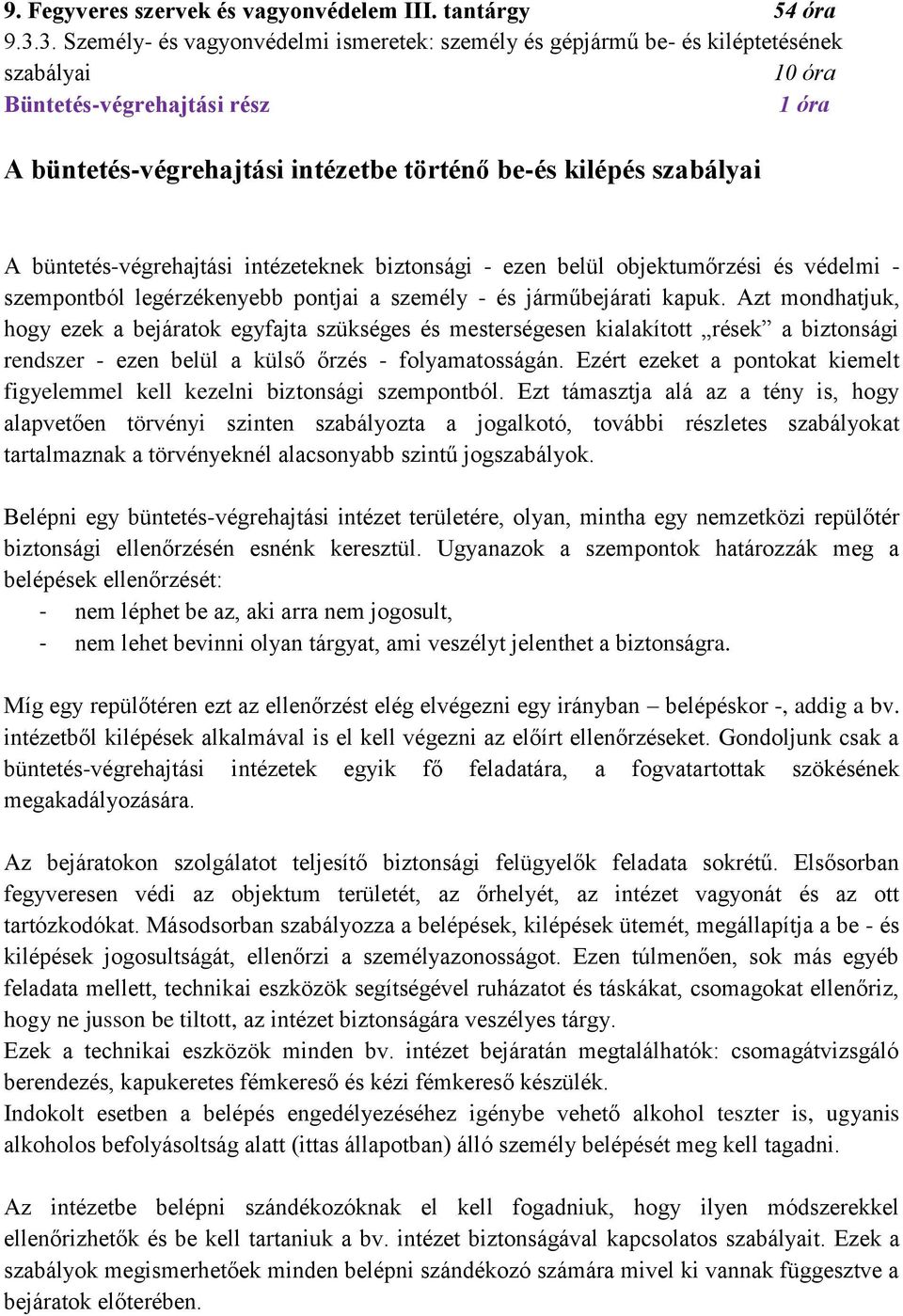 büntetés-végrehajtási intézeteknek biztonsági - ezen belül objektumőrzési és védelmi - szempontból legérzékenyebb pontjai a személy - és járműbejárati kapuk.