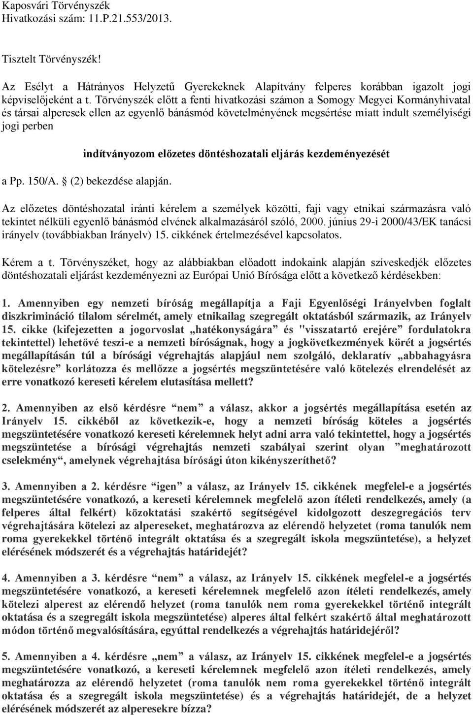 indítványozom előzetes döntéshozatali eljárás kezdeményezését a Pp. 150/A. (2) bekezdése alapján.