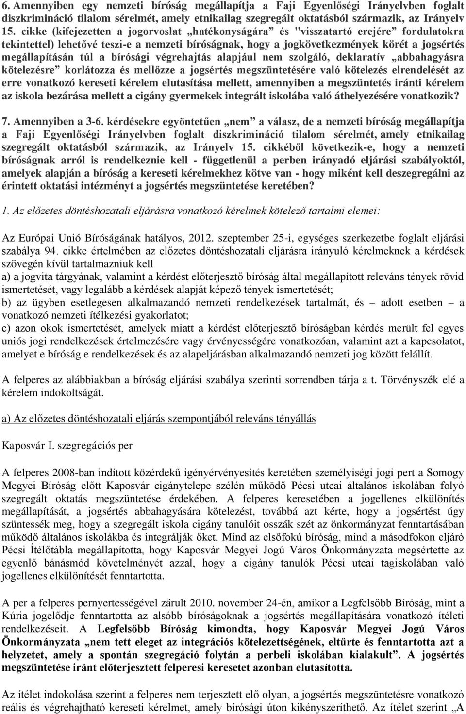 a bírósági végrehajtás alapjául nem szolgáló, deklaratív abbahagyásra kötelezésre korlátozza és mellőzze a jogsértés megszüntetésére való kötelezés elrendelését az erre vonatkozó kereseti kérelem