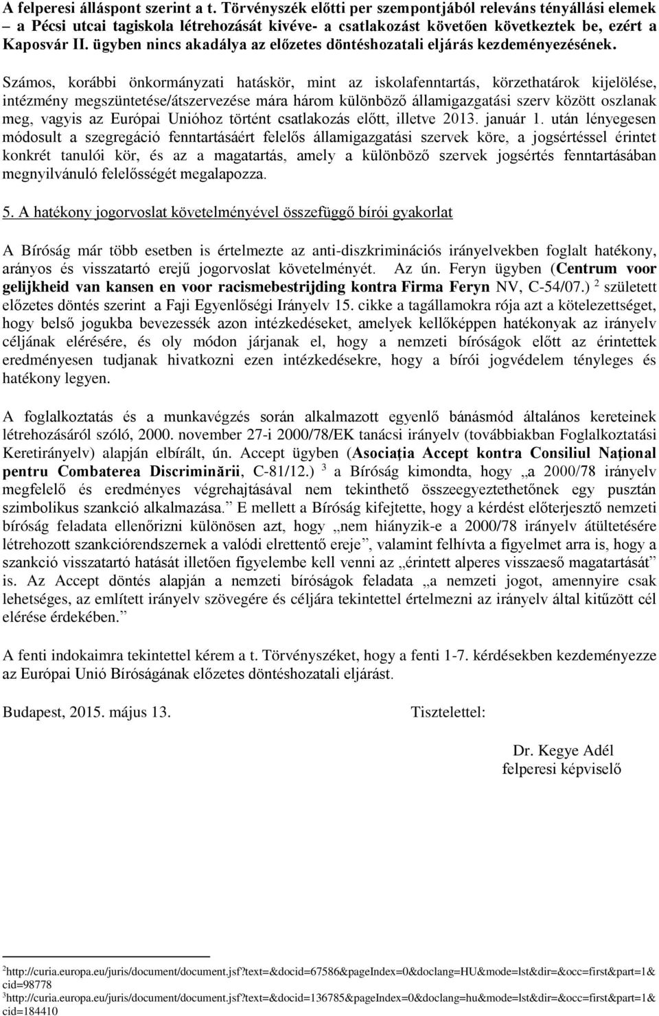 ügyben nincs akadálya az előzetes döntéshozatali eljárás kezdeményezésének.