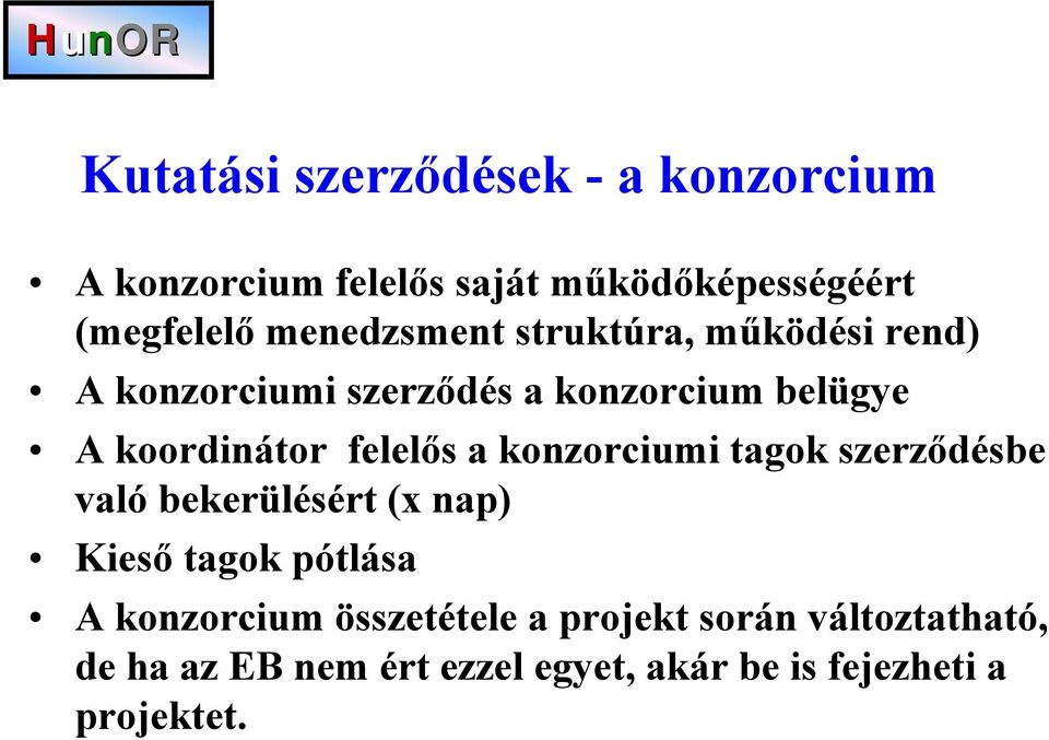 felelős a konzorciumi tagok szerződésbe való bekerülésért (x nap) Kieső tagok pótlása A konzorcium