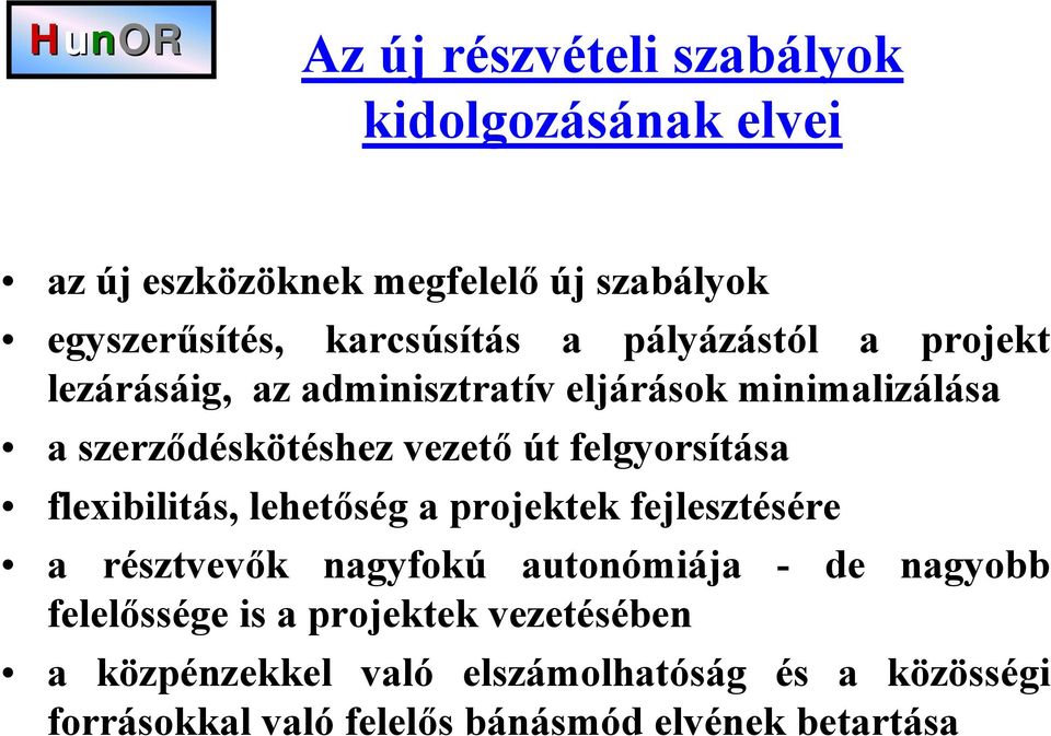 felgyorsítása flexibilitás, lehetőség a projektek fejlesztésére a résztvevők nagyfokú autonómiája - de nagyobb