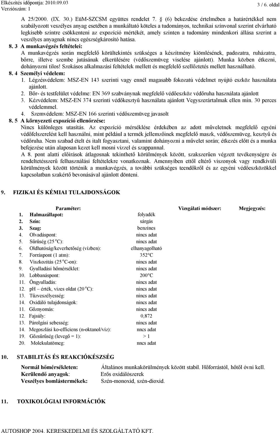 mértékét, amely szinten a tudomány mindenkori állása szerint a veszélyes anyagnak nincs egészségkárosító hatása. 8.