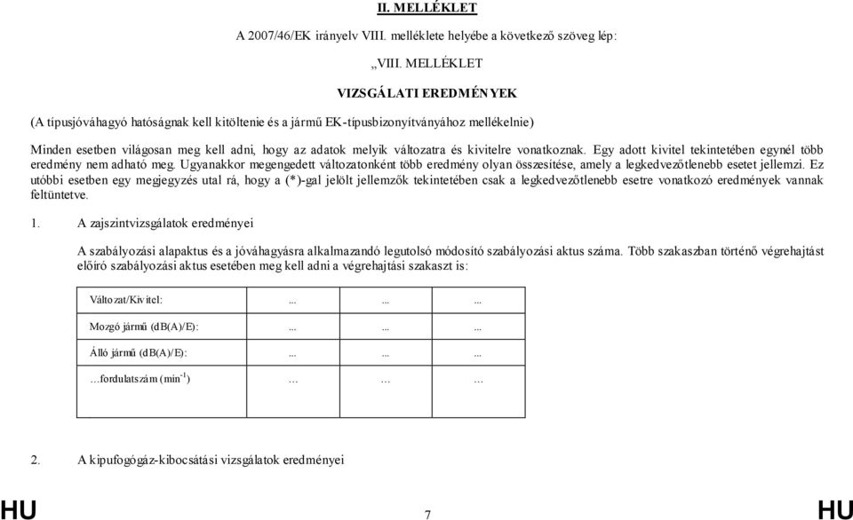 és kivitelre vonatkoznak. Egy adott kivitel tekintetében egynél több eredmény nem adható meg.