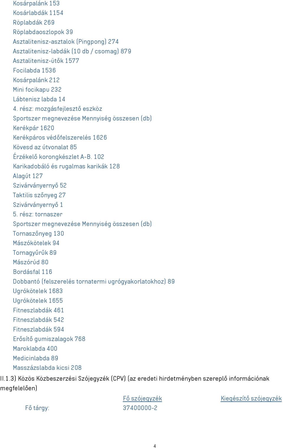 102 Karikadobáló és rugalmas karikák 128 Alagút 127 Szivárványernyő 52 Taktilis szőnyeg 27 Szivárványernyő 1 5.