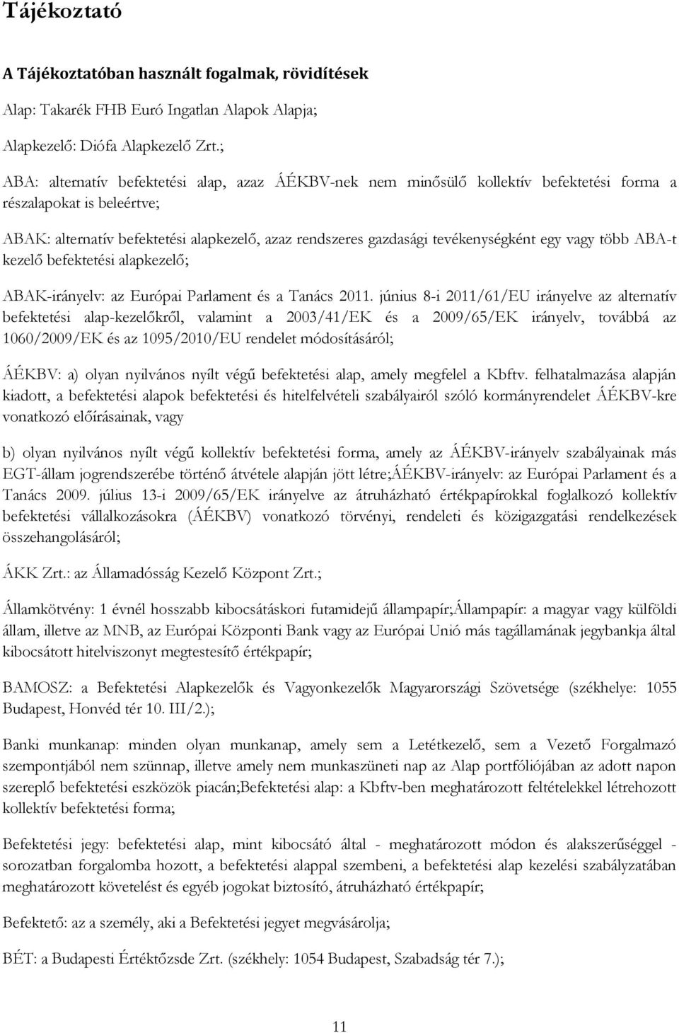 tevékenységként egy vagy több ABA-t kezelő befektetési alapkezelő; ABAK-irányelv: az Európai Parlament és a Tanács 2011.