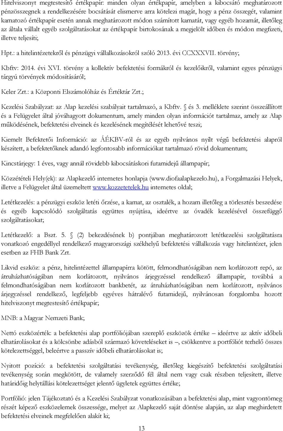 és módon megfizeti, illetve teljesíti; Hpt.: a hitelintézetekről és pénzügyi vállalkozásokról szóló 2013. évi CCXXXVII. törvény; Kbftv: 2014. évi XVI.