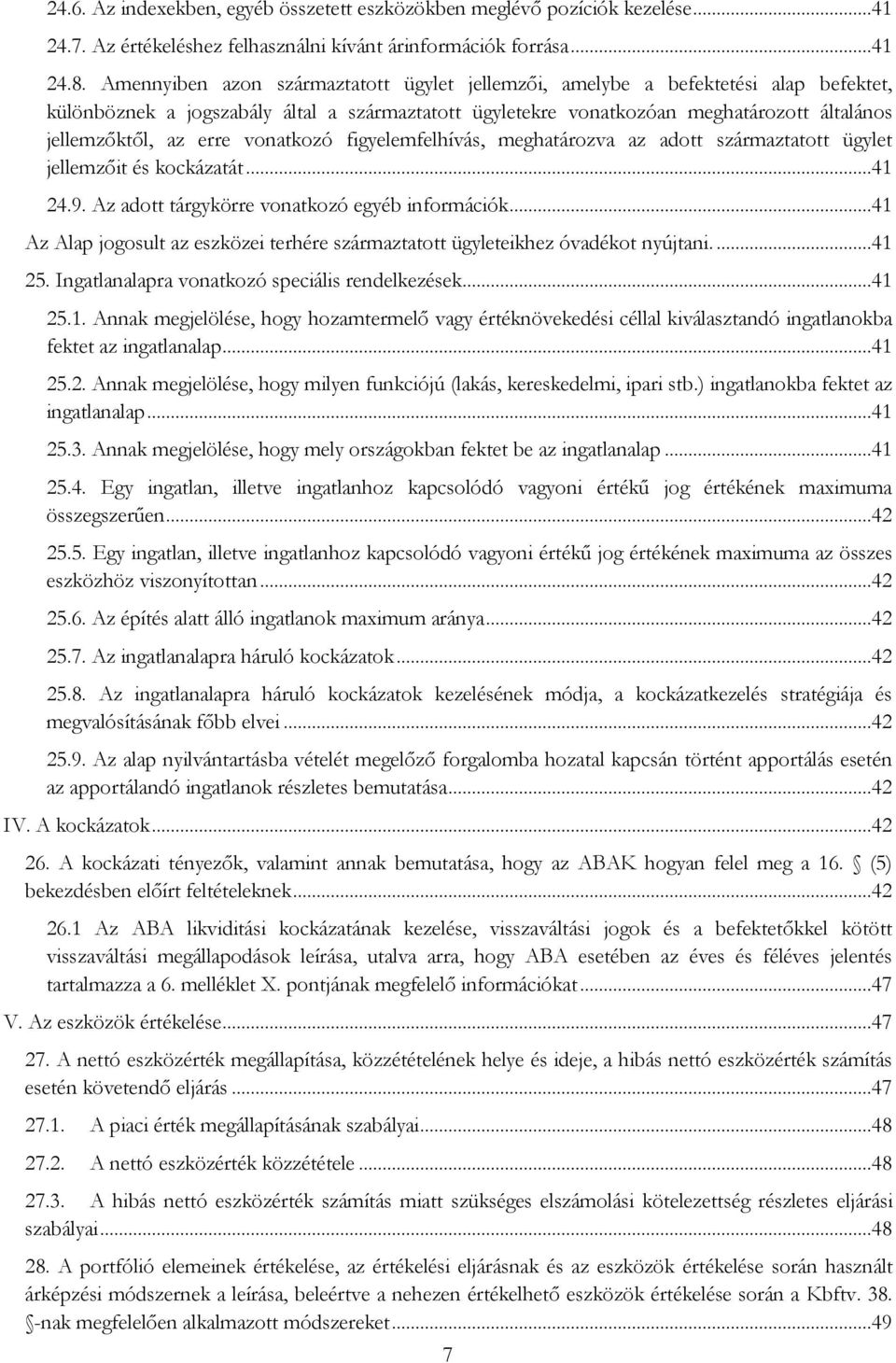 erre vonatkozó figyelemfelhívás, meghatározva az adott származtatott ügylet jellemzőit és kockázatát...41 24.9. Az adott tárgykörre vonatkozó egyéb információk.