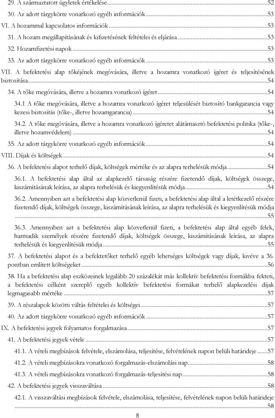 A befektetési alap tőkéjének megóvására, illetve a hozamra vonatkozó ígéret és teljesítésének biztosítása...54 34.