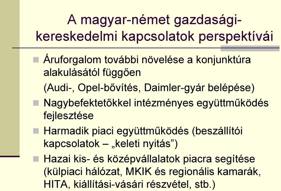 együttműködés fejlesztése Harmadik piaci együttműködés (beszállítói kapcsolatok keleti nyitás ) Hazai kis-