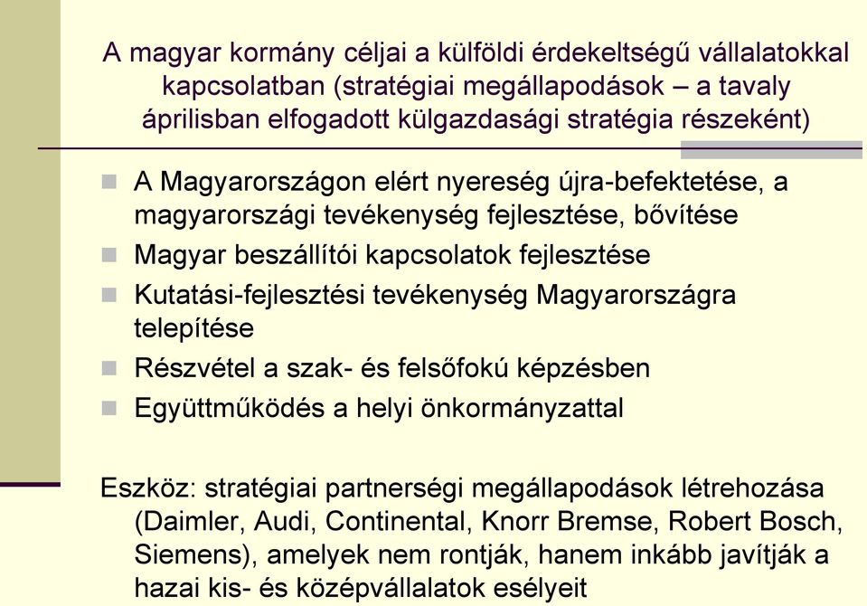 Kutatási-fejlesztési tevékenység Magyarországra telepítése Részvétel a szak- és felsőfokú képzésben Együttműködés a helyi önkormányzattal Eszköz: stratégiai