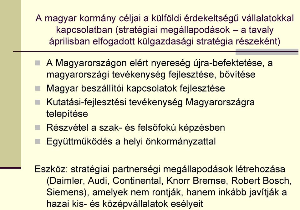 Kutatási-fejlesztési tevékenység Magyarországra telepítése Részvétel a szak- és felsőfokú képzésben Együttműködés a helyi önkormányzattal Eszköz: stratégiai