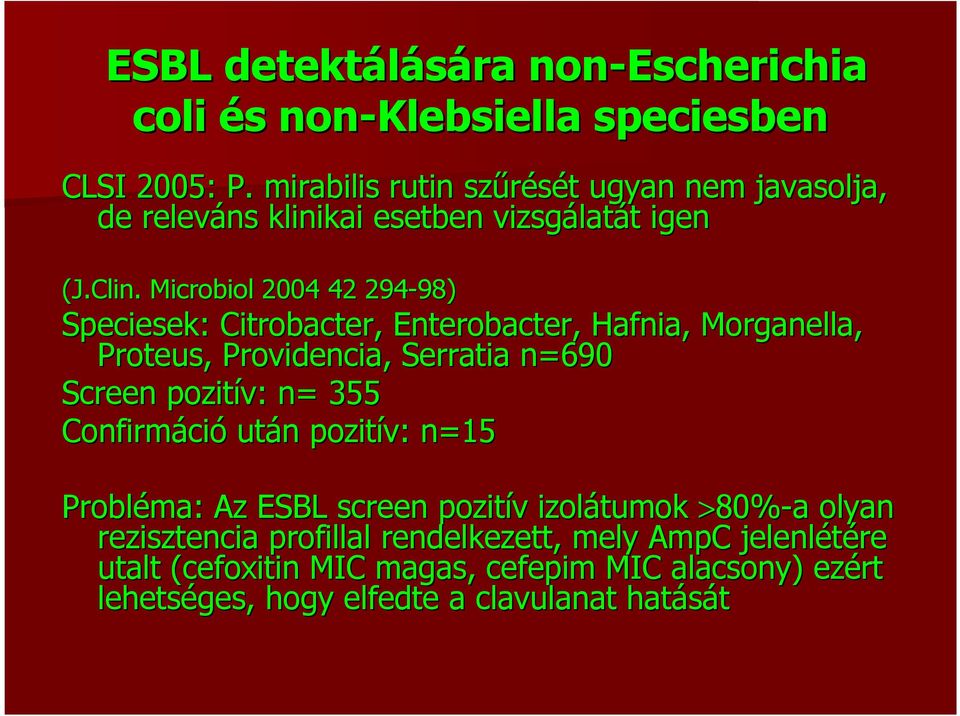Microbiol 2004 42 294-98) 98) Speciesek: Citrobacter, Enterobacter, Hafnia, Morganella, Proteus,, Providencia, Serratia n=690 Screen pozitív: n= 355