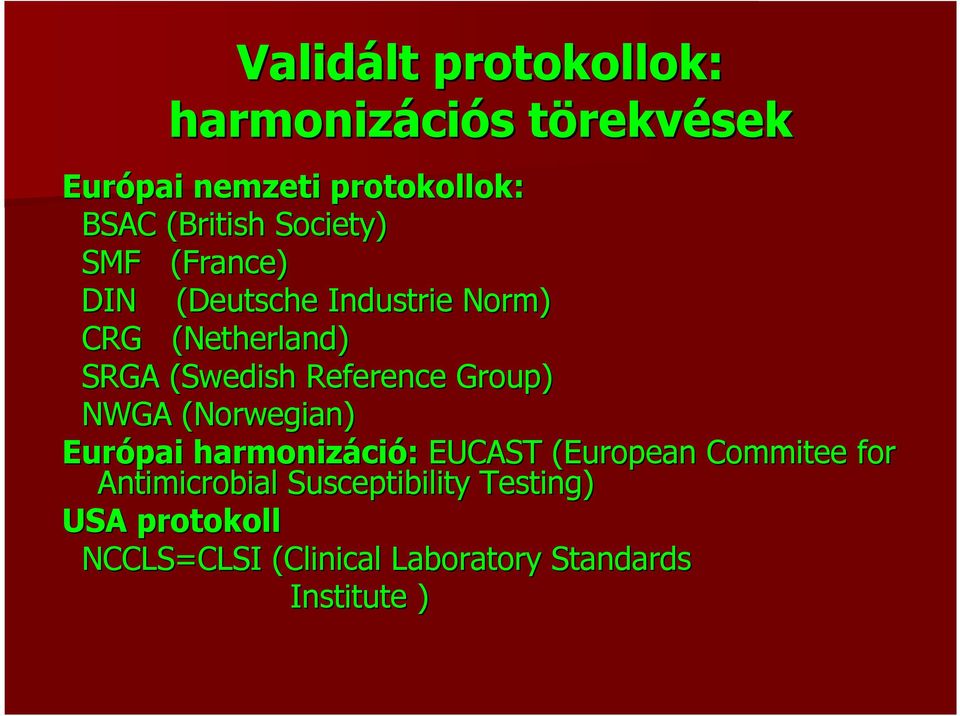 (Swedish( Reference Group) NWGA (Norwegian( Norwegian) Európai harmonizáci ció: EUCAST (European(