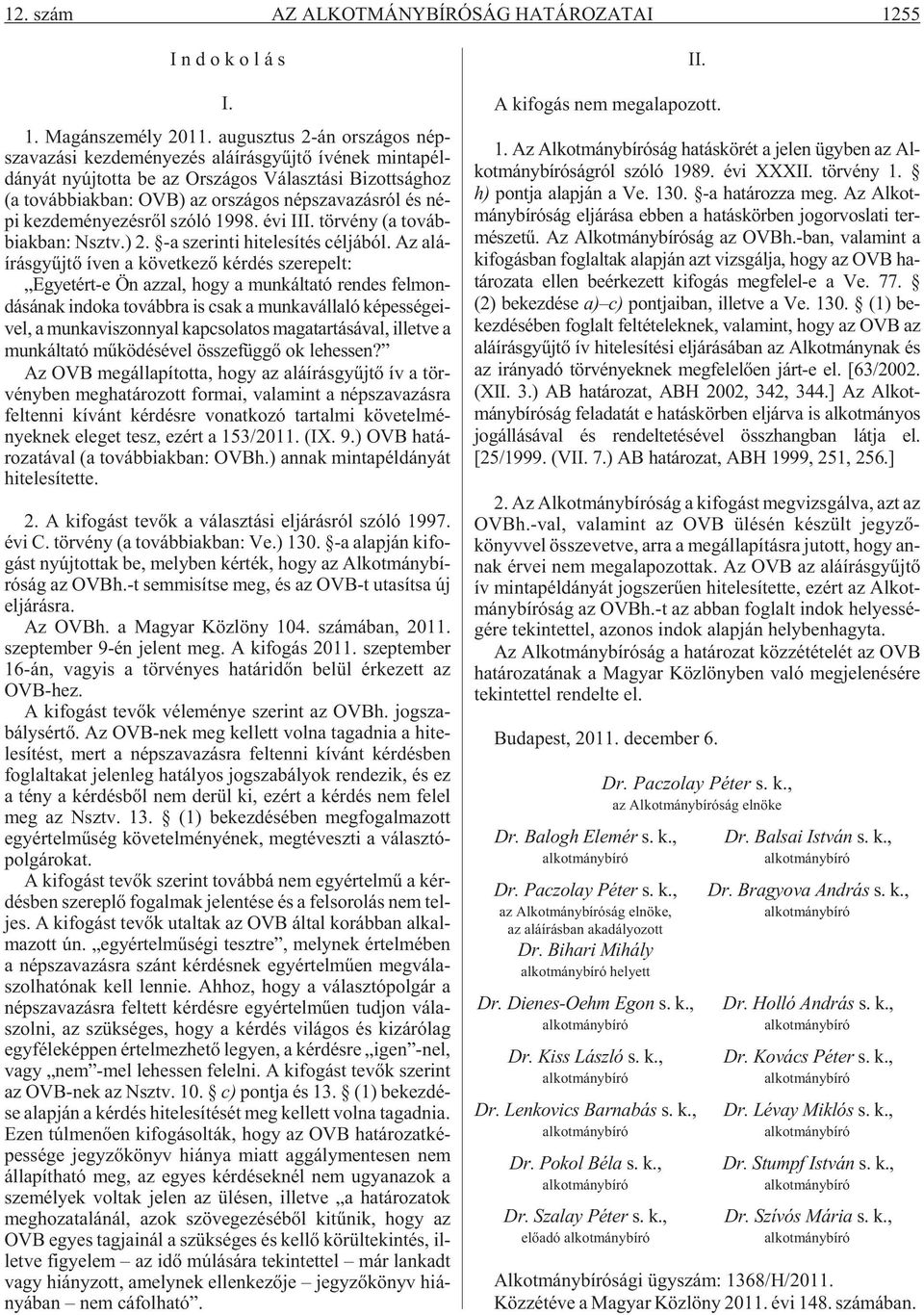 or szá gos nép sza va zás ról és né - pi kez de mé nye zés rõl szó ló 1998. évi III. tör vény (a to váb - bi ak ban: Nsztv.) 2. -a sze rin ti hi te le sí tés cél já ból.
