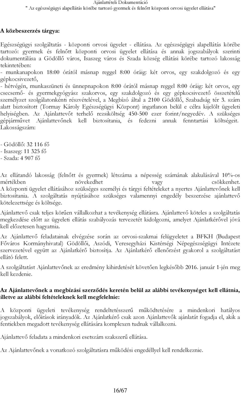 Az egészségügyi alapellátás körébe tartozó: gyermek és felnőtt központi orvosi ügyelet ellátása és annak jogszabályok szerinti dokumentálása a Gödöllő város, Isaszeg város és Szada község ellátási