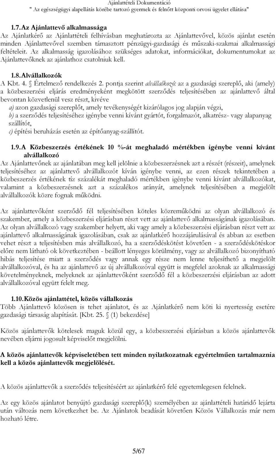 műszaki-szakmai alkalmassági feltételeit. Az alkalmasság igazolásához szükséges adatokat, információkat, dokumentumokat az Ajánlattevőknek az ajánlathoz csatolniuk kell. 1.8. Alvállalkozók A Kbt. 4.