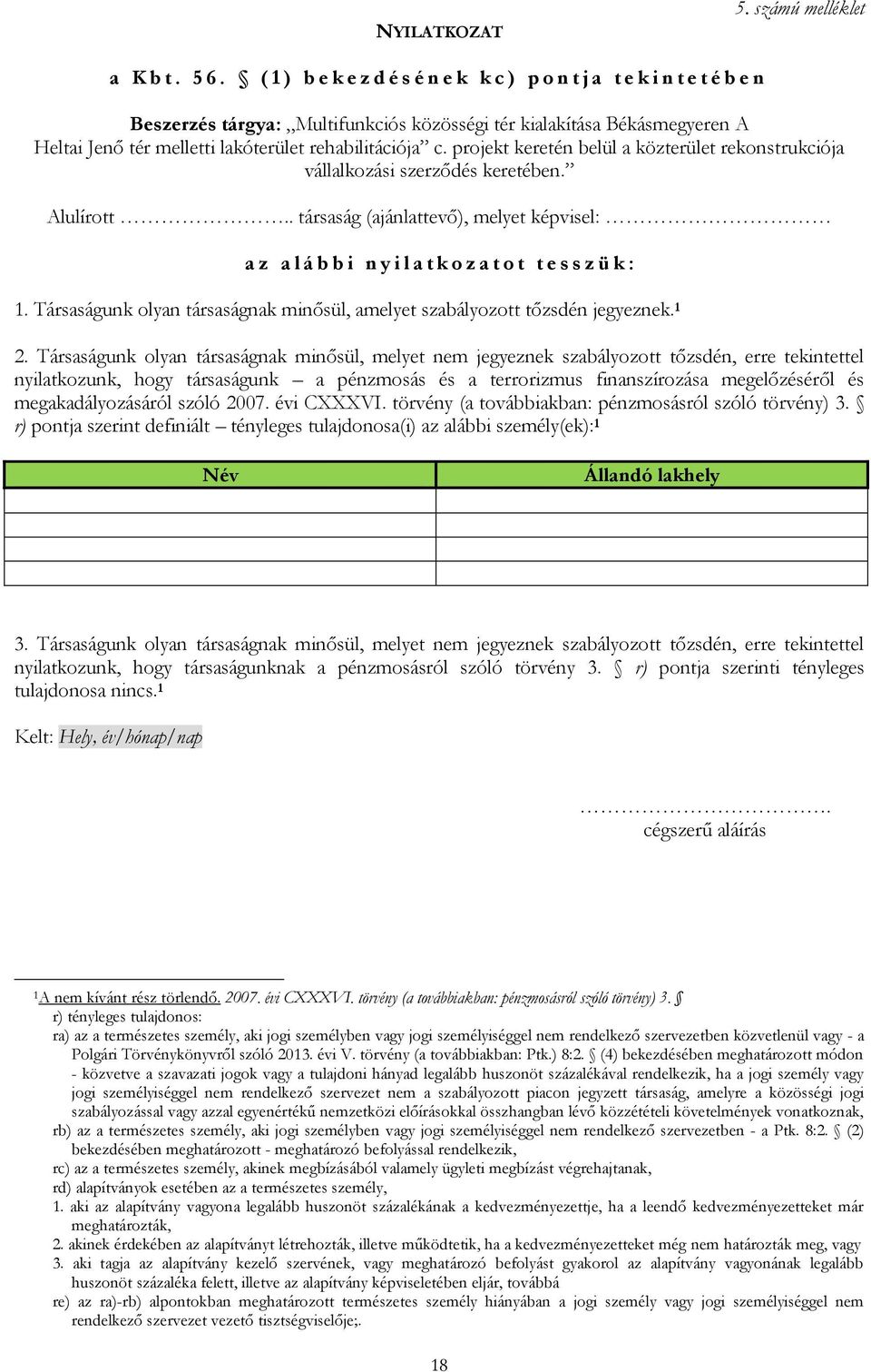 c. projekt keretén belül a közterület rekonstrukciója vállalkozási szerződés keretében. Alulírott.. társaság (ajánlattevő), melyet képvisel: a z a l á b b i n y i l a t k o z a t o t t e s s z ü k : 1.