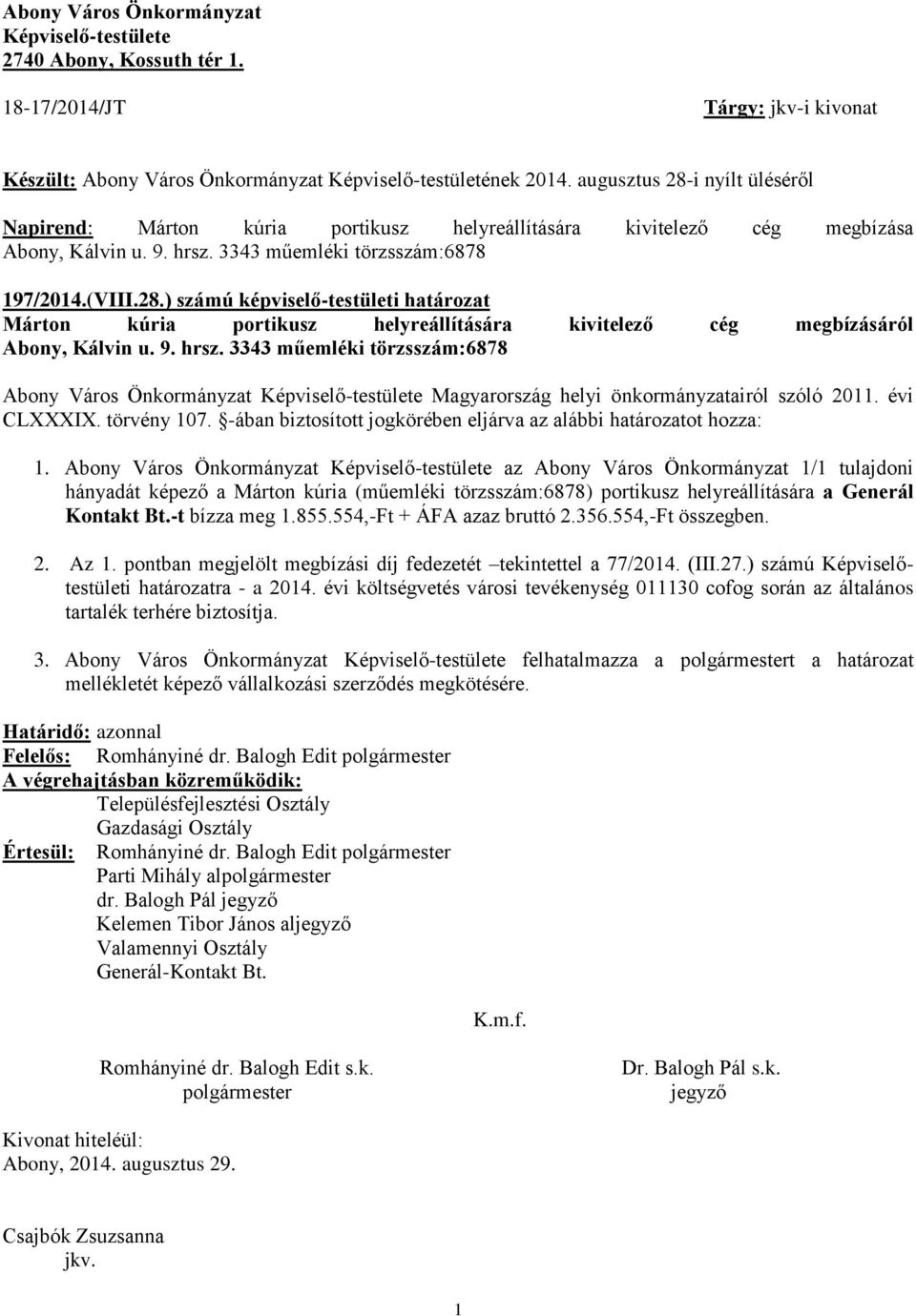 9. hrsz. 3343 műemléki törzsszám:6878 Abony Város Önkormányzat Képviselő-testülete Magyarország helyi önkormányzatairól szóló 2011. évi CLXXXIX. törvény 107.