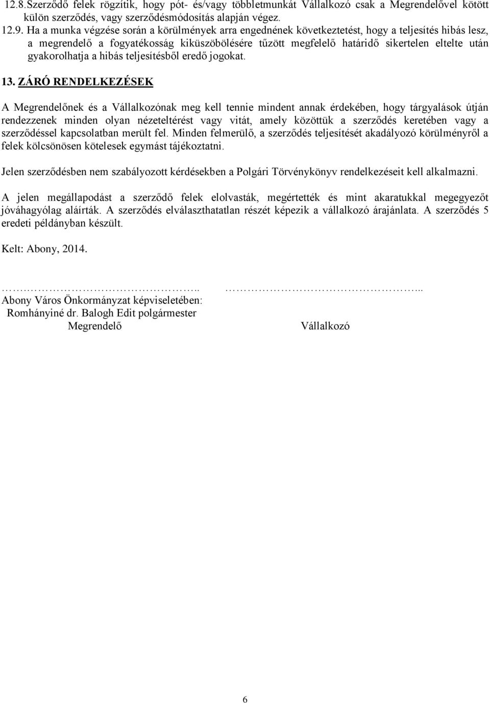 gyakorolhatja a hibás teljesítésből eredő jogokat. 13.
