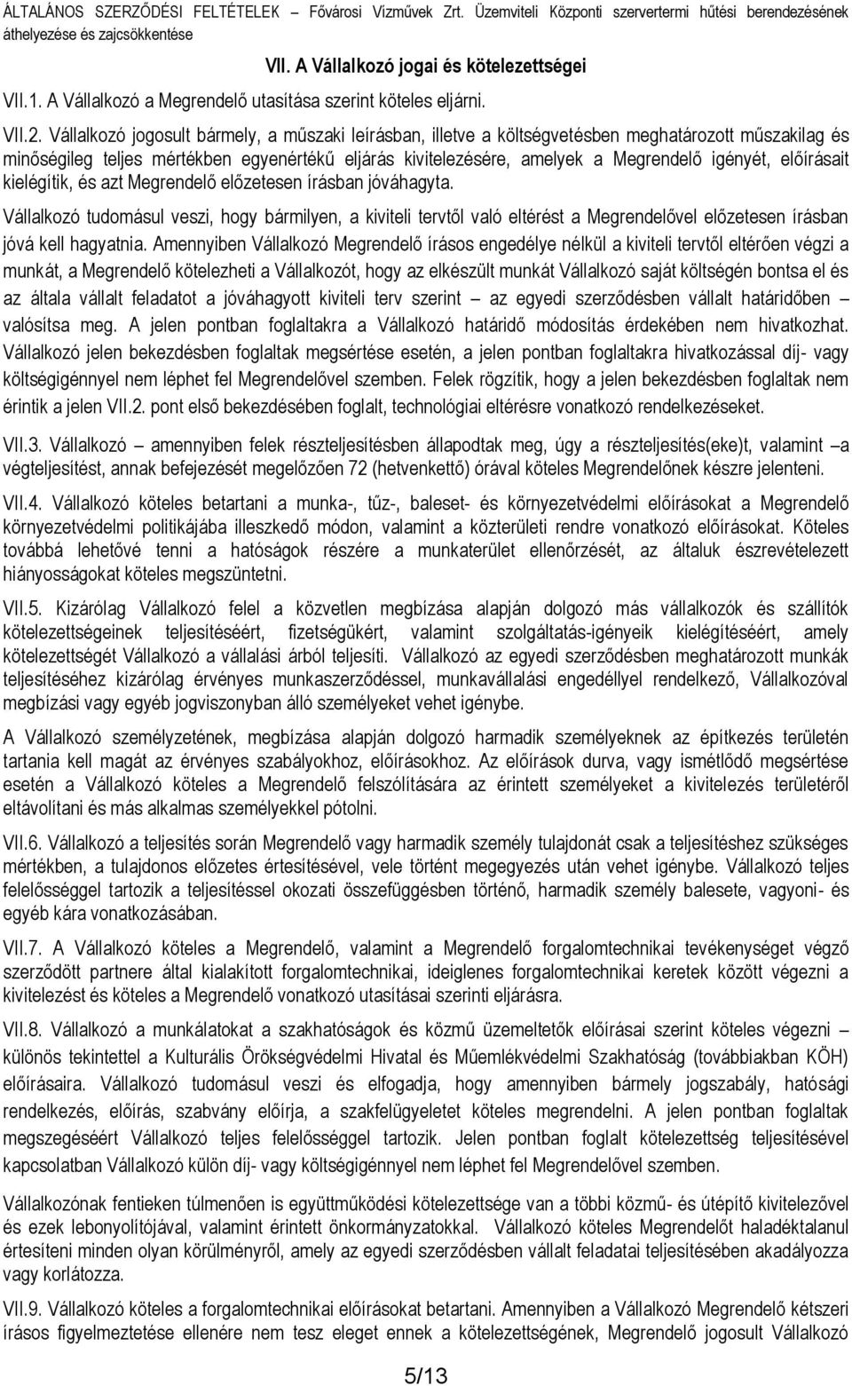 előírásait kielégítik, és azt Megrendelő előzetesen írásban jóváhagyta.