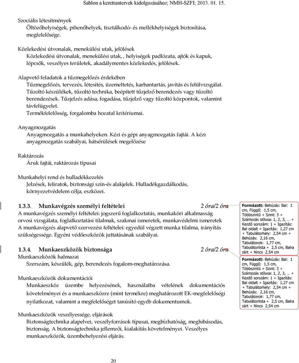 Alapvető feladatok a tűzmegelőzés érdekében Tűzmegelőzés, tervezés, létesítés, üzemeltetés, karbantartás, javítás és felülvizsgálat.