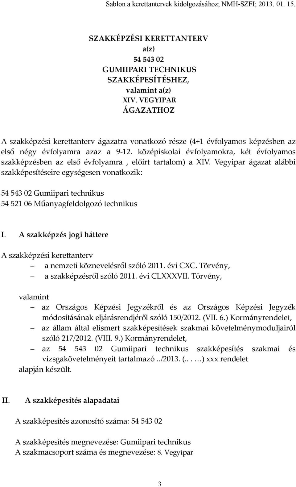 középiskolai évfolyamokra, két évfolyamos szakképzésben az első évfolyamra, előírt tartalom) a IV.