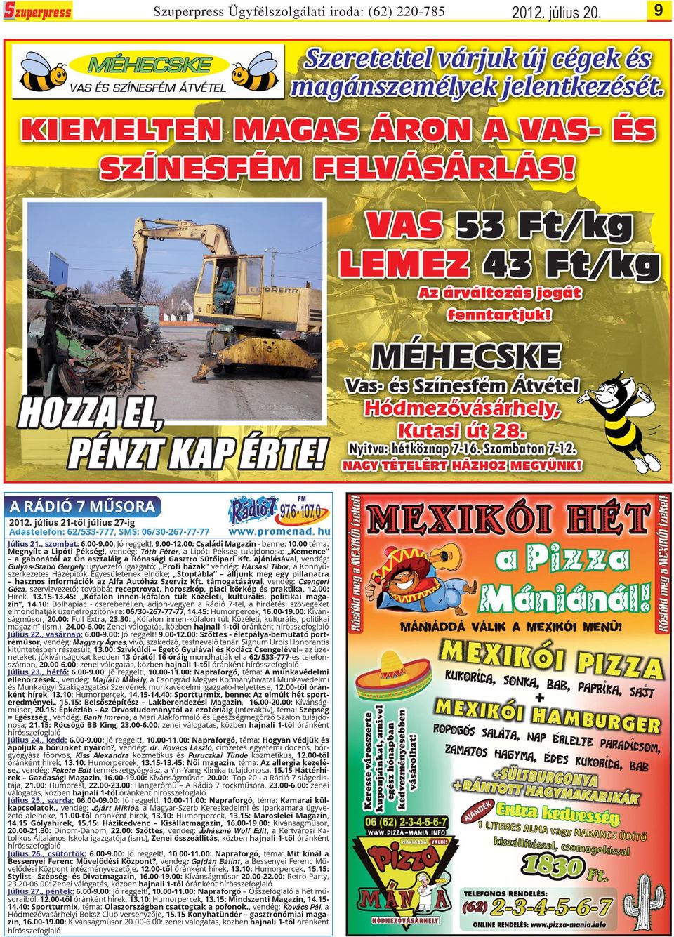 ajánlásával, vendég: Gulyás-Szabó Gergely ügyvezető igazgató; Profi házak vendég: Hársasi Tibor, a Könnyűszerkezetes Házépítők Egyesületének elnöke; Stoptábla álljunk meg egy pillanatra hasznos