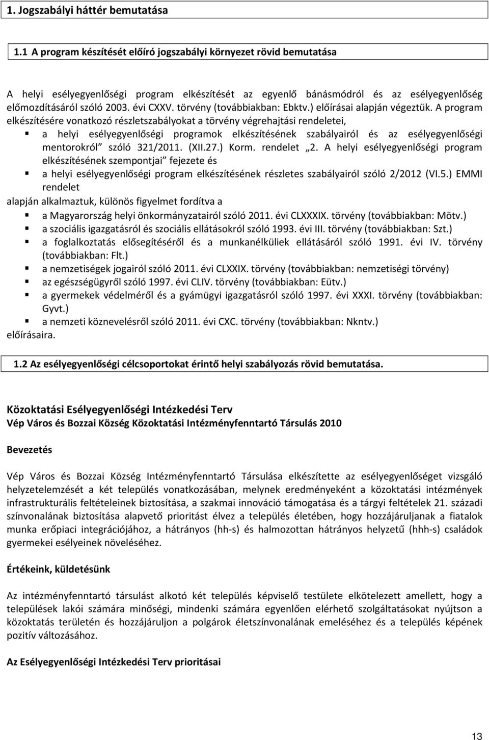 törvény (továbbiakban: Ebktv.) előírásai alapján végeztük.