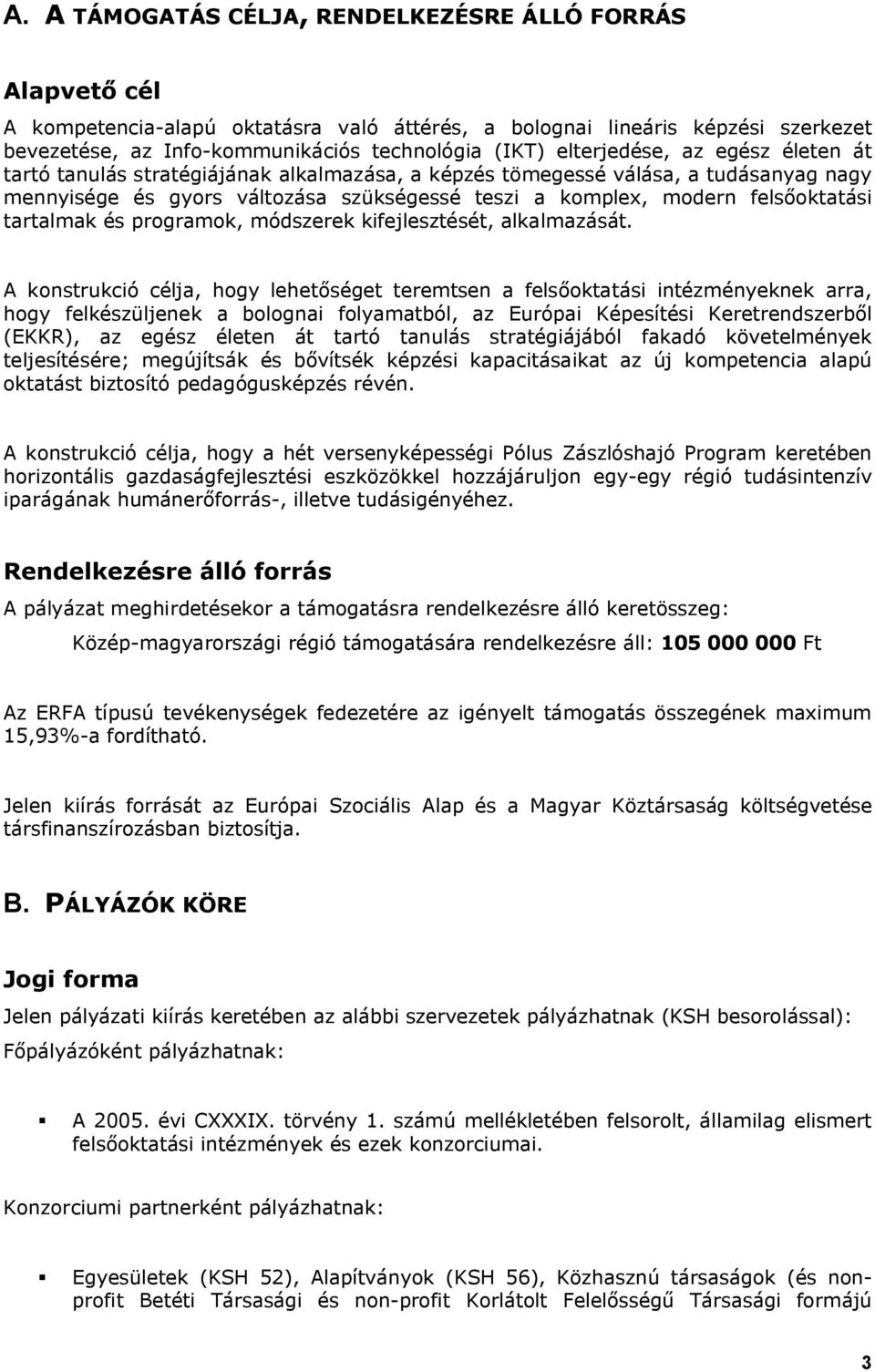 tartalmak és programok, módszerek kifejlesztését, alkalmazását.