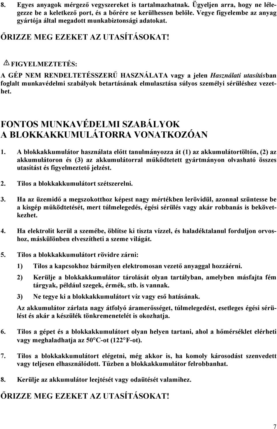 FIGYELMEZTETÉS: A GÉP NEM RENDELTETÉSSZERŰ HASZNÁLATA vagy a jelen Használati utasításban foglalt munkavédelmi szabályok betartásának elmulasztása súlyos személyi sérüléshez vezethet.