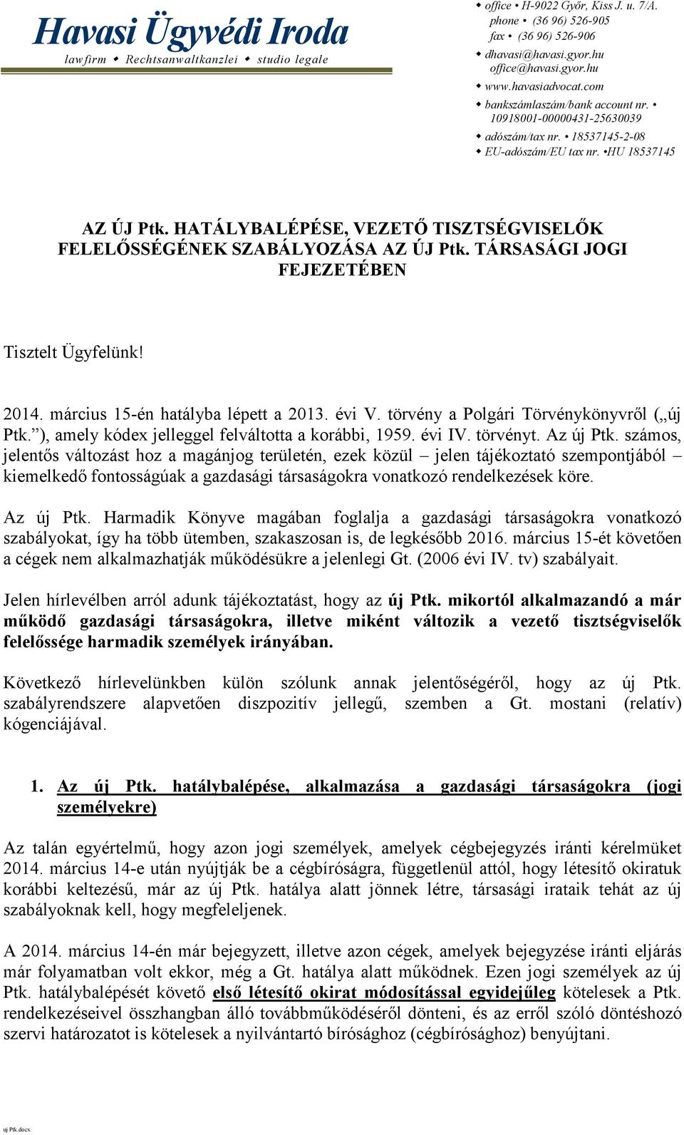 HATÁLYBALÉPÉSE, VEZETŐ TISZTSÉGVISELŐK FELELŐSSÉGÉNEK SZABÁLYOZÁSA AZ ÚJ Ptk. TÁRSASÁGI JOGI FEJEZETÉBEN Tisztelt Ügyfelünk! 2014. március 1-én hatályba lépett a 2013. évi V.